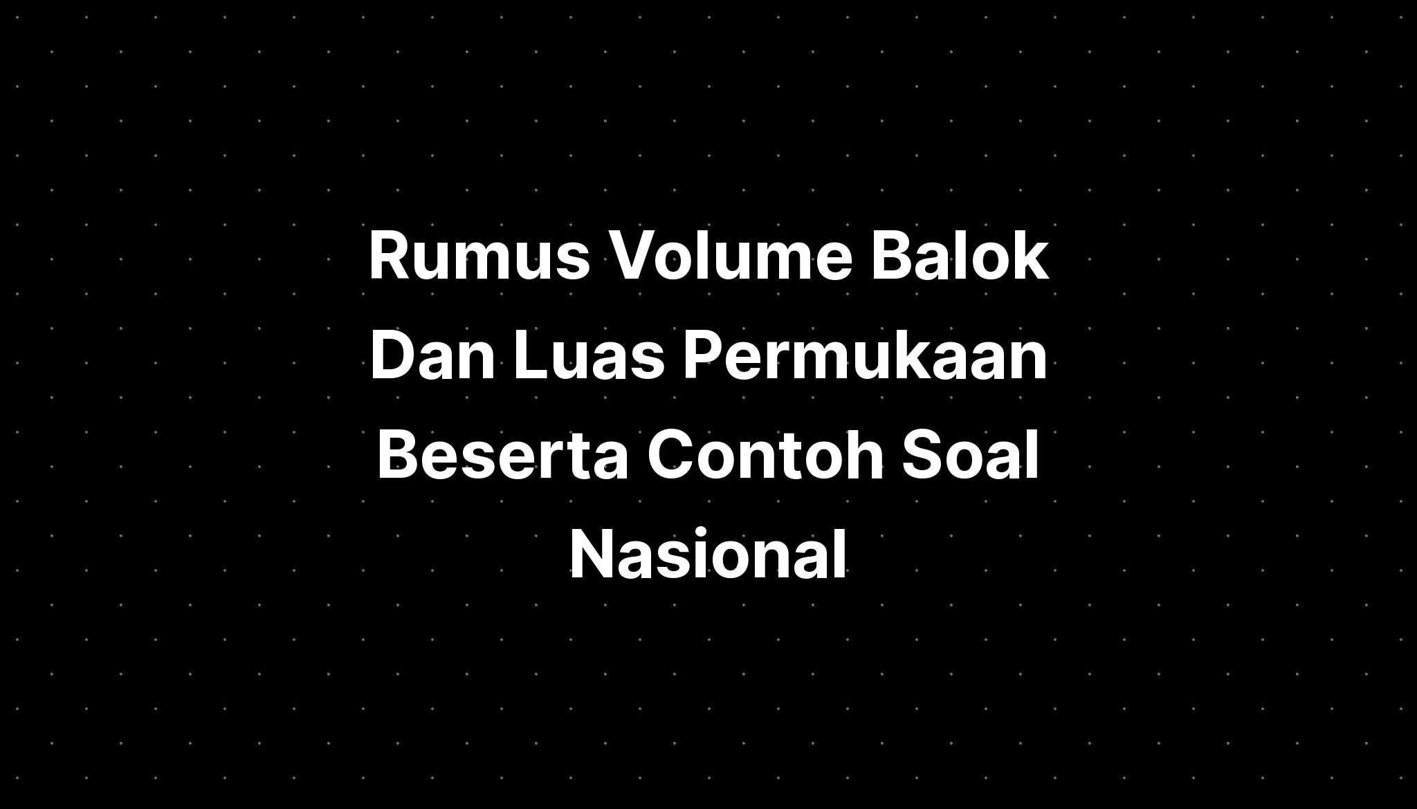 Rumus Volume Balok Dan Luas Permukaan Beserta Contoh Soal Nasional ...